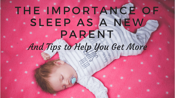 The Importance Of Sleep As A New Parent